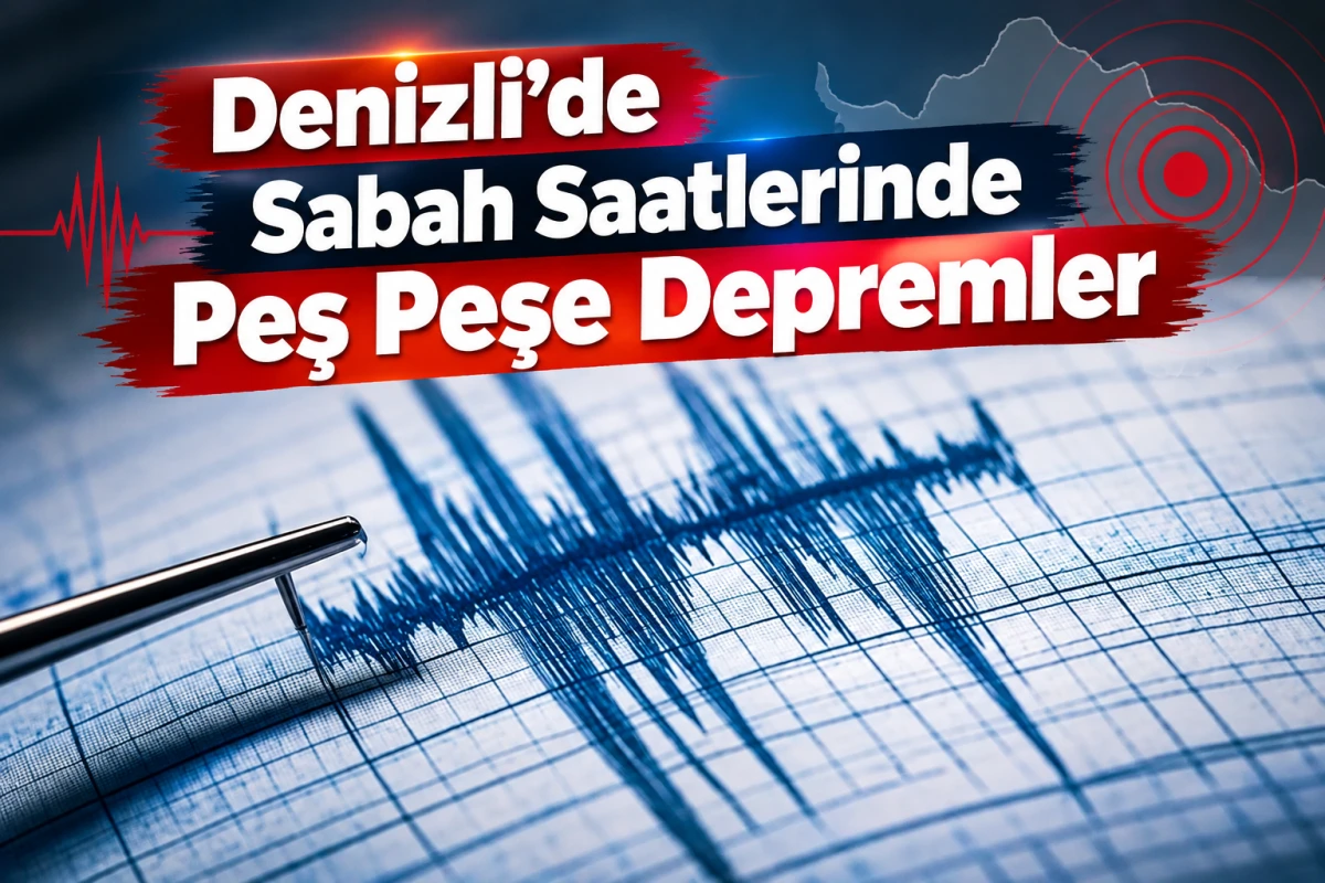     Denizli&rsquo;de Sabah Saatlerinde Peş Peşe Depremler