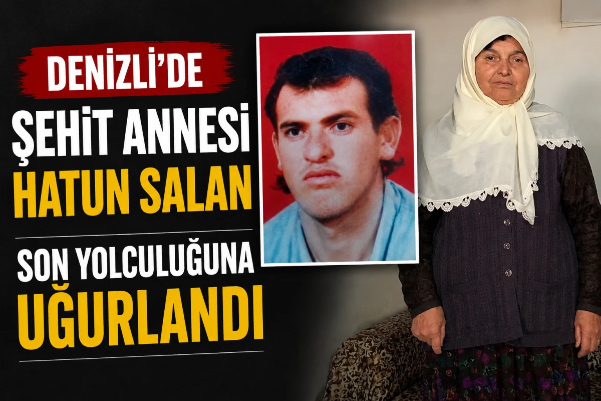     Denizli&rsquo;de Şehit Annesi Hatun Salan Son Yolculuğuna Uğurlandı