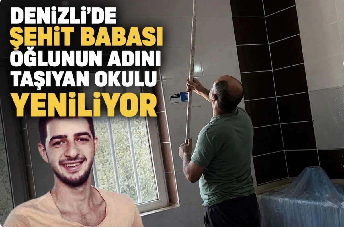 Denizli'de şehit babası oğlunun adını taşıyan okulu yeniliyor