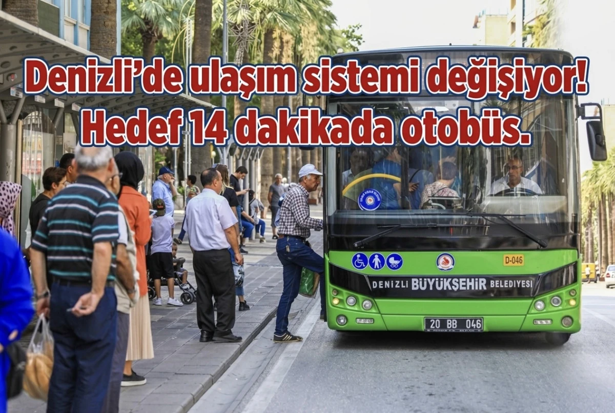 Denizli&rsquo;de ulaşım sistemi değişiyor! Hedef 14 dakikada otob&uuml;s