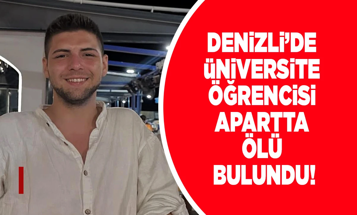 Denizli&rsquo;de &Uuml;niversite &Ouml;ğrencisi Apartta &Ouml;l&uuml; Bulundu