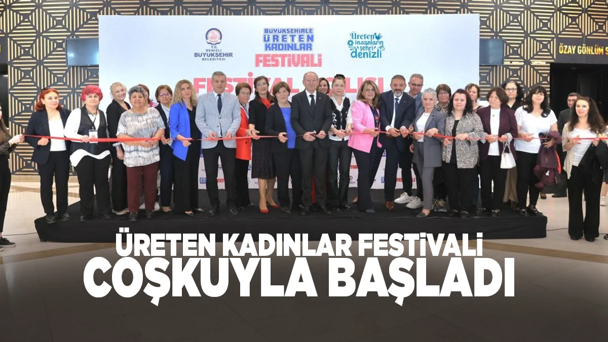 Denizli&rsquo;de &Uuml;reten Kadınlar Festivali Kapılarını A&ccedil;tı