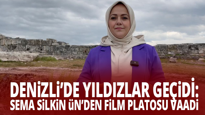 Denizli’de Yıldızlar Geçidi: Sema Silkin Ün’den Film Platosu Vaadi