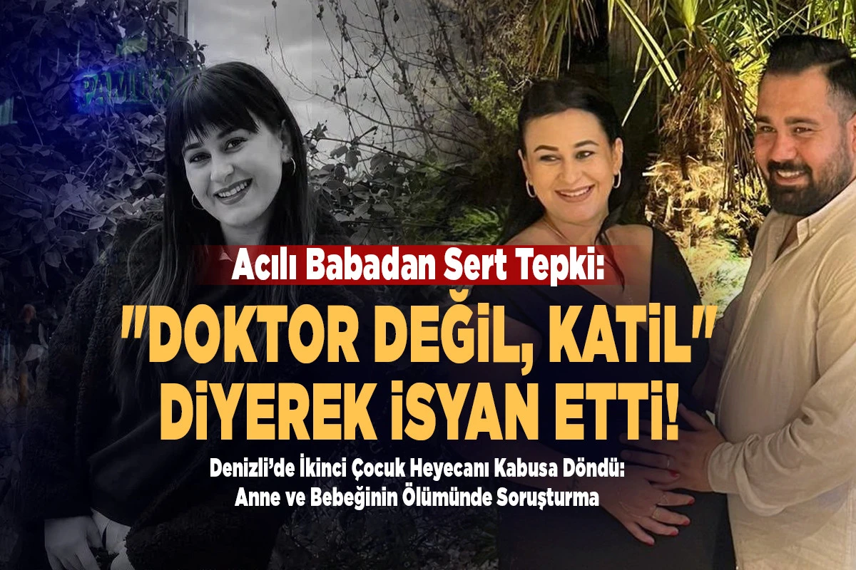 Denizli&rsquo;de Y&uuml;rek Yakan İddia: Doğumda Hayatını Kaybeden Anne ve Bebeği İ&ccedil;in Hukuki M&uuml;cadele Başlatıldı