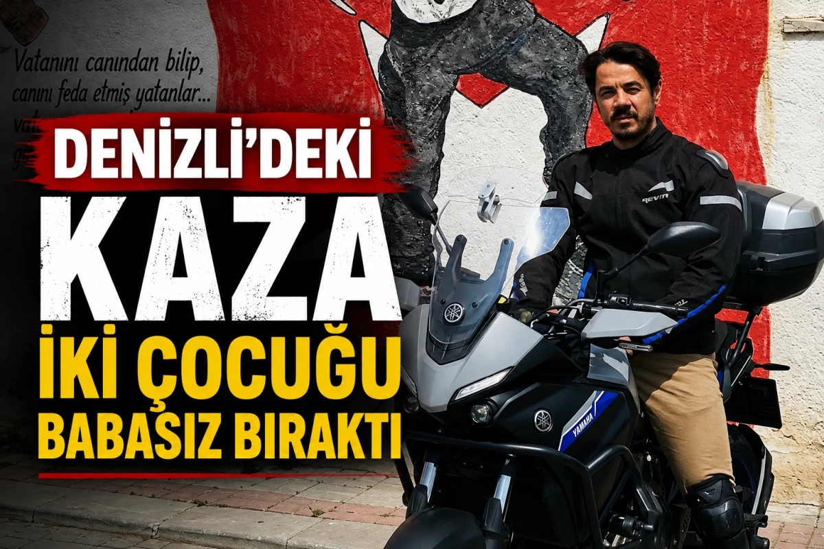Denizli&rsquo;deki Kaza İki &Ccedil;ocuğu Babasız Bıraktı