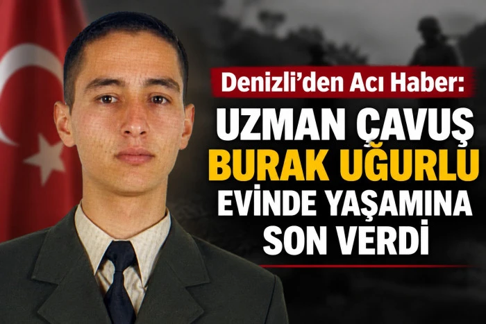 Denizli&rsquo;den Acı Haber: Uzman &Ccedil;avuş Burak Uğurlu Evinde Yaşamına Son Verdi
