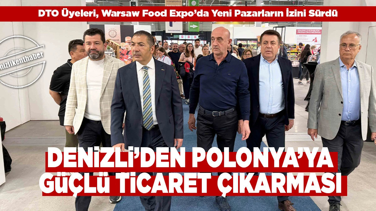  DENİZLİ&rsquo;DEN POLONYA&rsquo;YA G&Uuml;&Ccedil;L&Uuml; TİCARET &Ccedil;IKARMASI