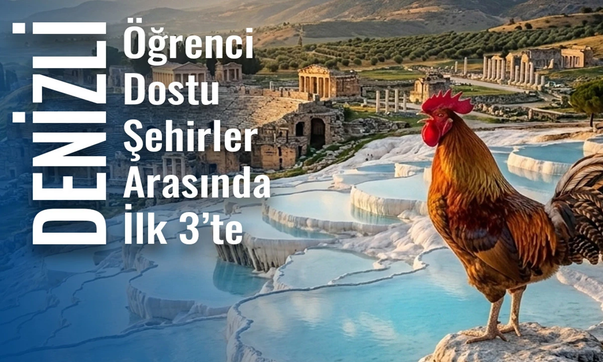 Denizli&rsquo;den Tarihi Başarı: T&uuml;rkiye&rsquo;nin En &Ouml;ğrenci Dostu 3. Şehri Oldu!