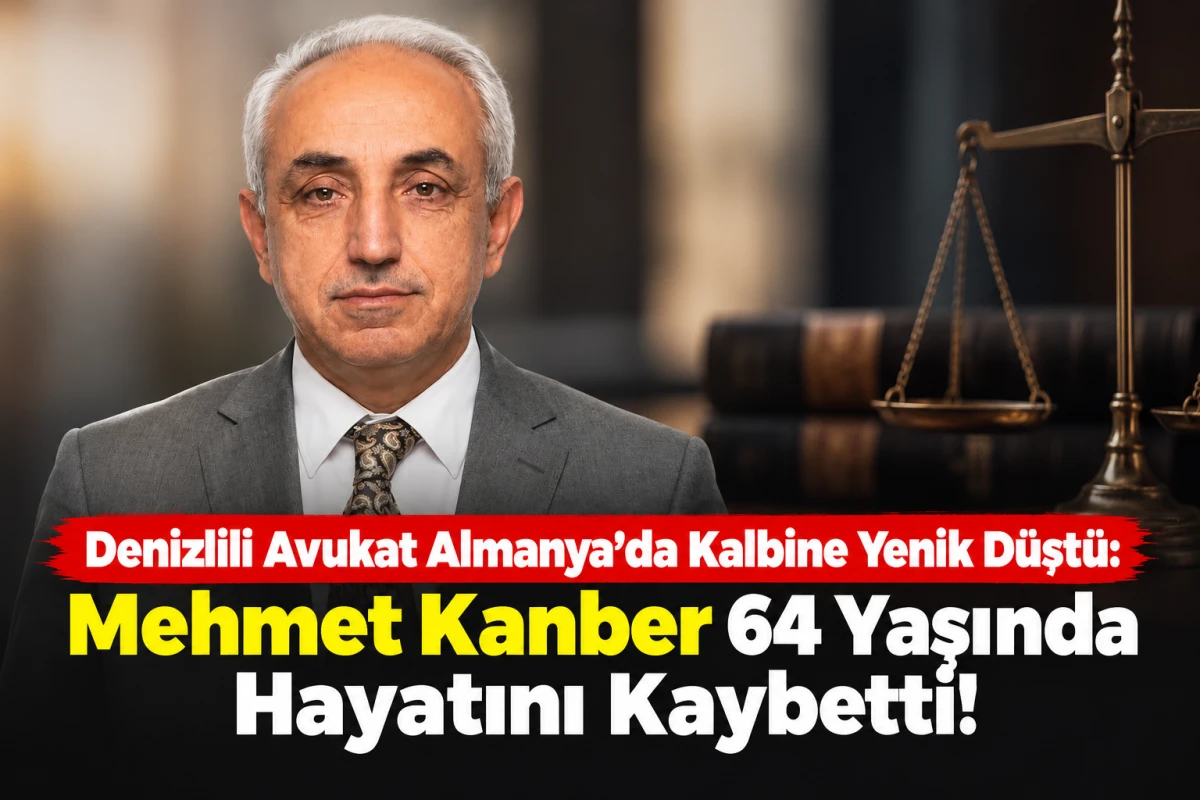 Denizlili Avukat Almanya&rsquo;da Kalbine Yenik D&uuml;şt&uuml;: Mehmet Kanber 64 Yaşında Hayatını Kaybetti!