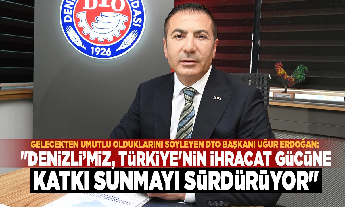 "DENİZLİ&rsquo;MİZ, T&Uuml;RKİYE'NİN İHRACAT G&Uuml;C&Uuml;NE KATKI SUNMAYI S&Uuml;RD&Uuml;R&Uuml;YOR"