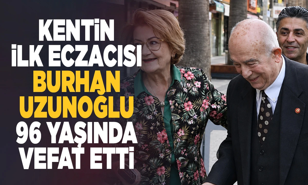 Denizli&rsquo;nin Acı Kaybı: Kentin İlk Eczacısı Burhan Uzunoğlu 96 Yaşında Vefat Etti