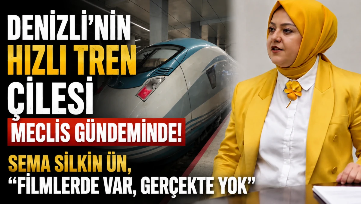 Denizli&rsquo;nin Hızlı Tren &Ccedil;ilesi Meclis G&uuml;ndeminde!