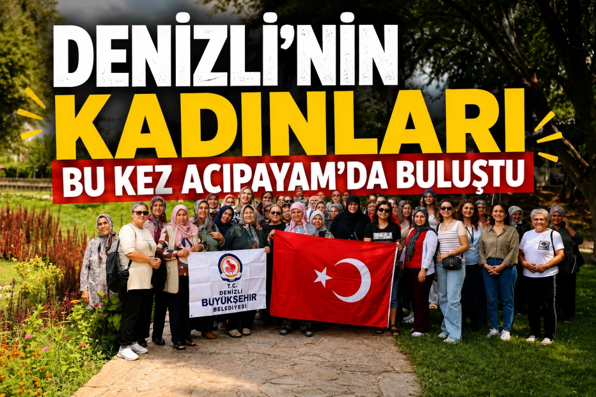 Denizli&rsquo;nin kadınları bu kez Acıpayam&rsquo;da buluştu