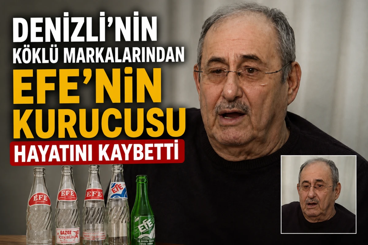     Denizli&rsquo;nin K&ouml;kl&uuml; Markalarından Efe&rsquo;nin Kurucusu Hayatını Kaybetti