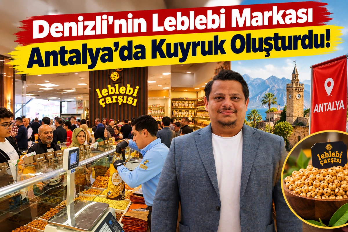 Denizli&rsquo;nin Leblebi Markası Antalya&rsquo;da Kuyruk Oluşturdu!
