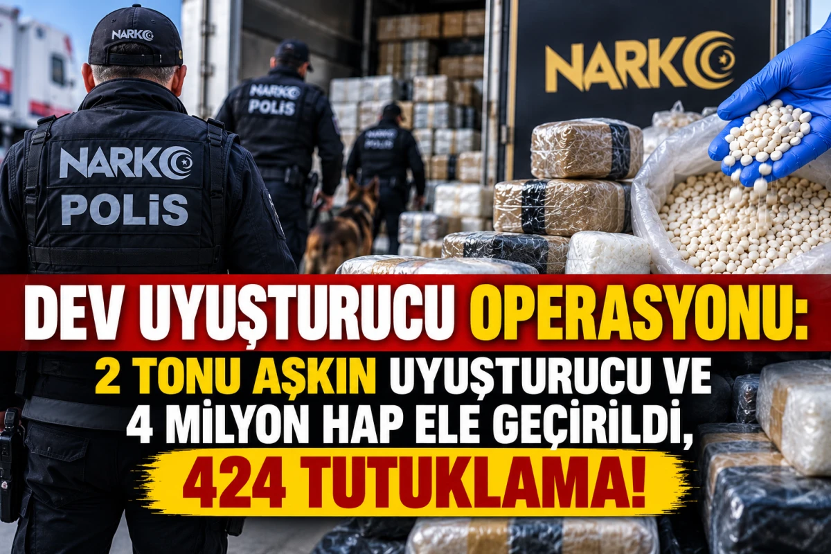 Dev Uyuşturucu Operasyonu: 2 Tonu Aşkın Uyuşturucu ve 4 Milyon Hap Ele Ge&ccedil;irildi, 424 Tutuklama!