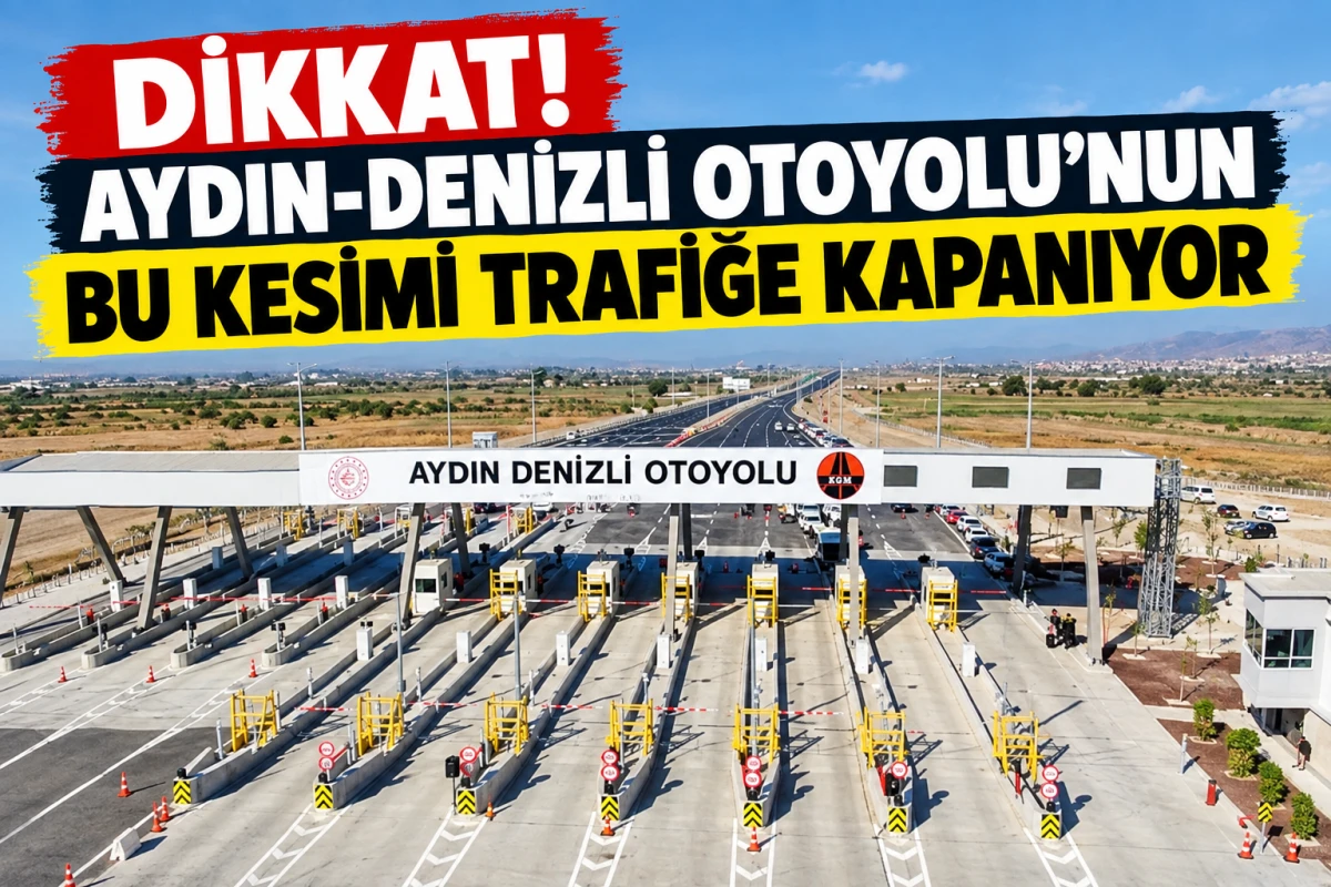 Dikkat! Aydın-Denizli Otoyolu&rsquo;nun Bu Kesimi Trafiğe Kapanıyor