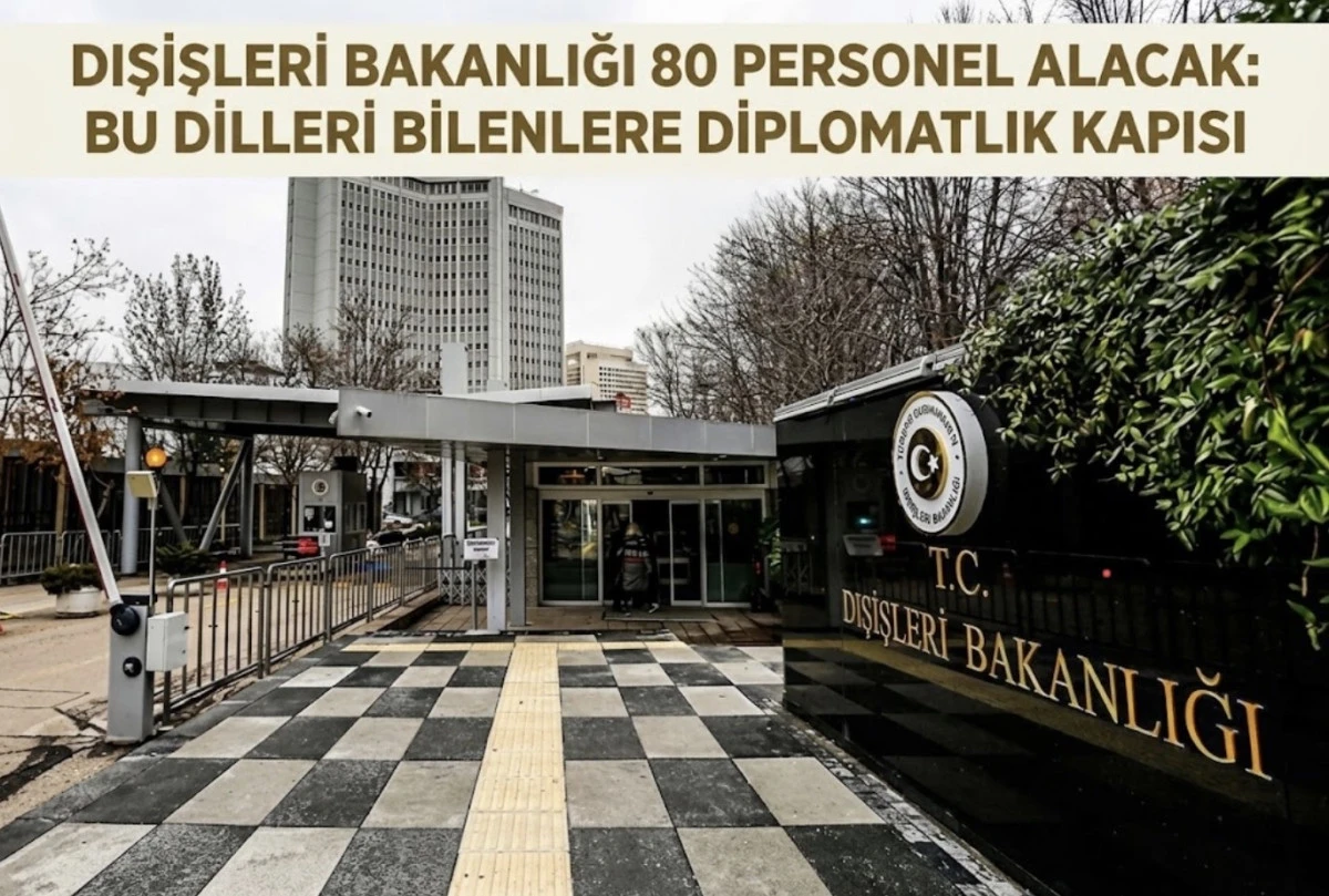 DIŞİŞLERİ BAKANLIĞI 80 PERSONEL ALACAK:  