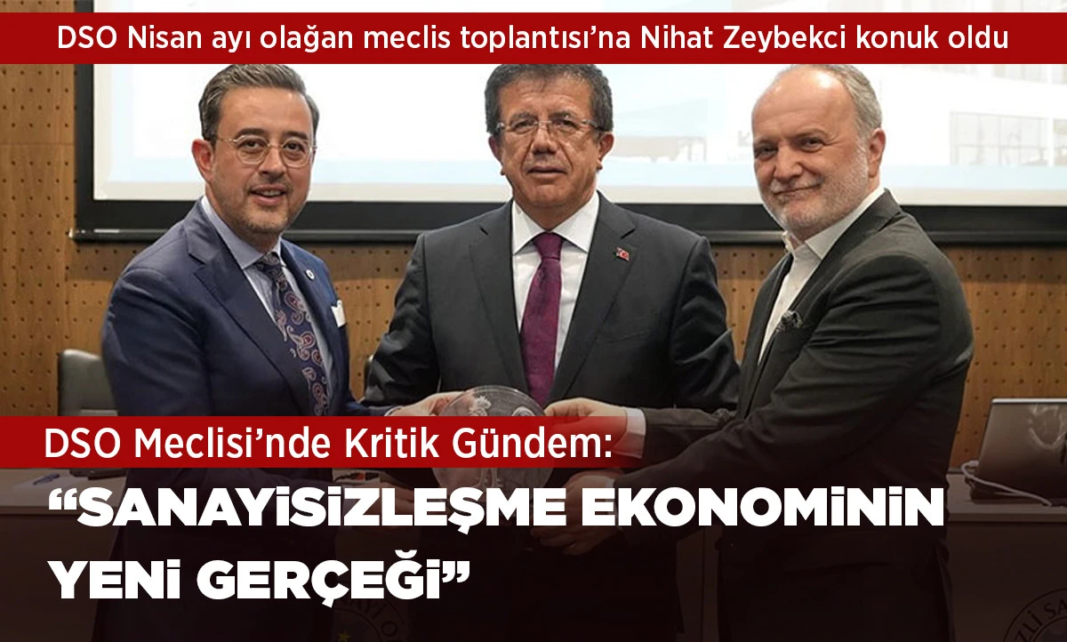 DSO NİSAN AYI OLAĞAN MECLİS TOPLANTISI&rsquo;NA NİHAT ZEYBEKCİ KONUK OLDU