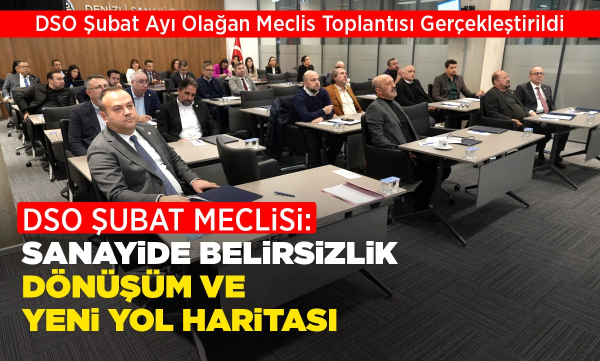 DSO Şubat Ayı Olağan Meclis Toplantısı Ger&ccedil;ekleştirildi