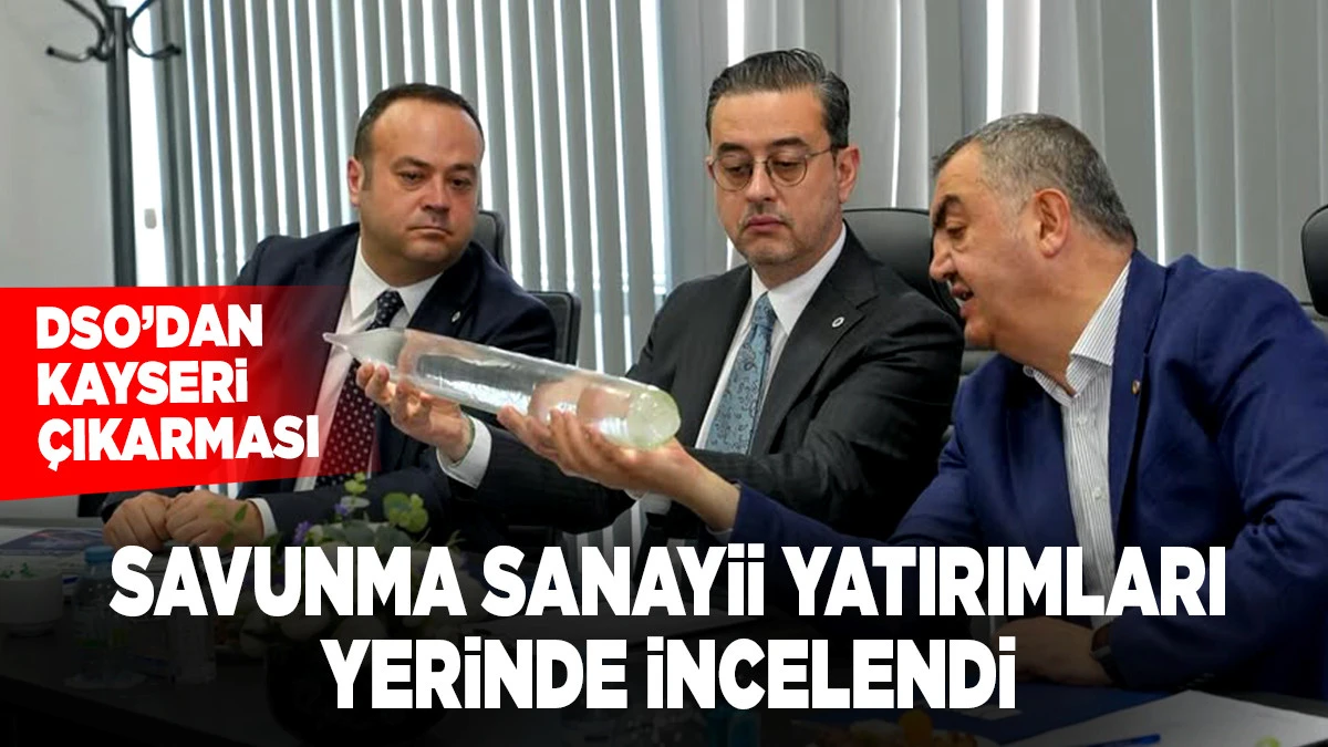 DSO ve KAYSO&rsquo;dan &Uuml;retim, Teknoloji ve İş Birliği Odaklı Buluşma