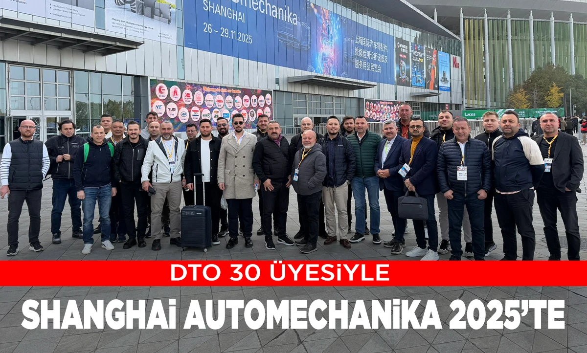 DTO, 30 &Uuml;YESİYLE SHANGHAİ AUTOMECHANİKA 2025&rsquo;TE