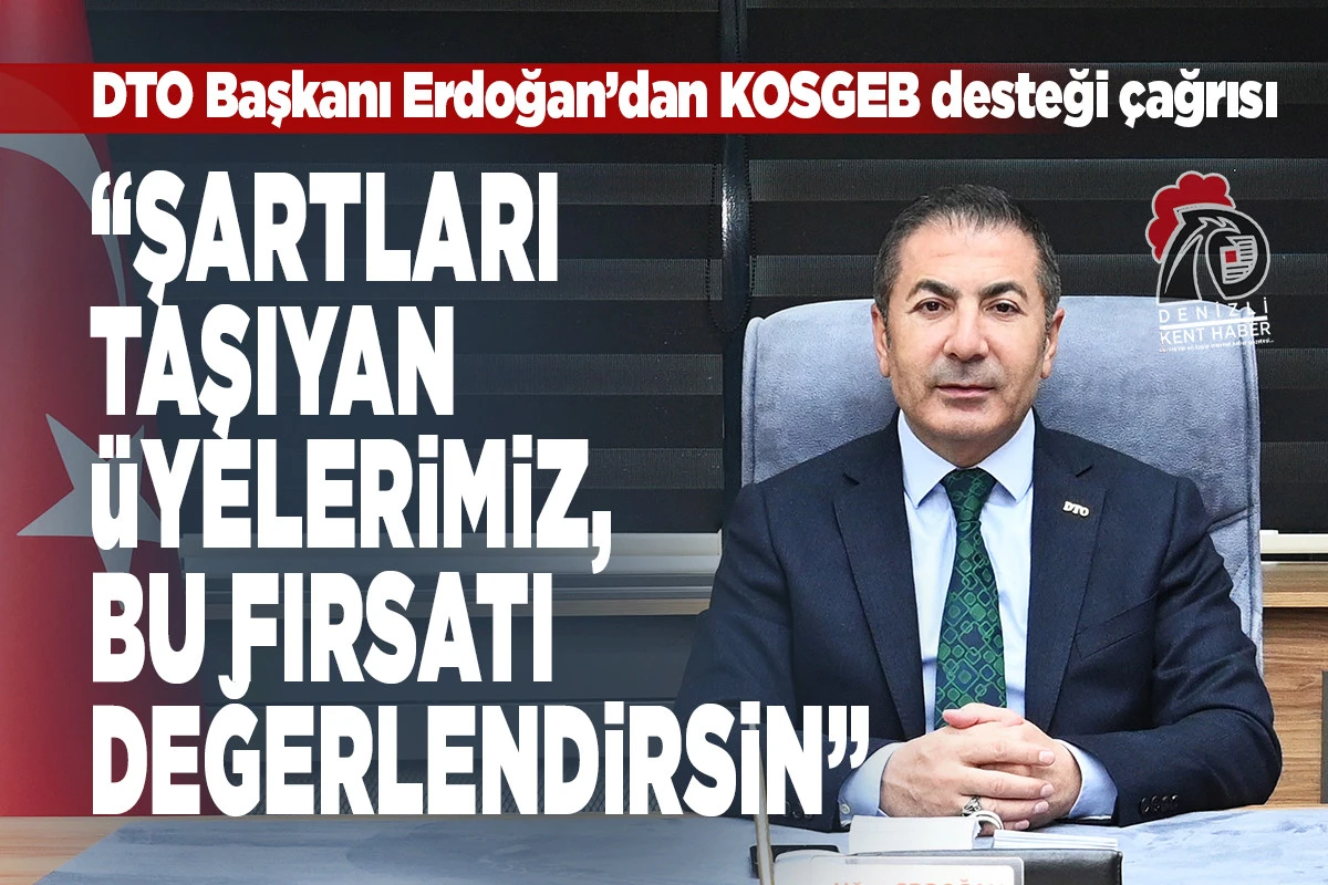 DTO Başkanı Erdoğan&rsquo;dan girişimcilere KOSGEB desteği &ccedil;ağrısı