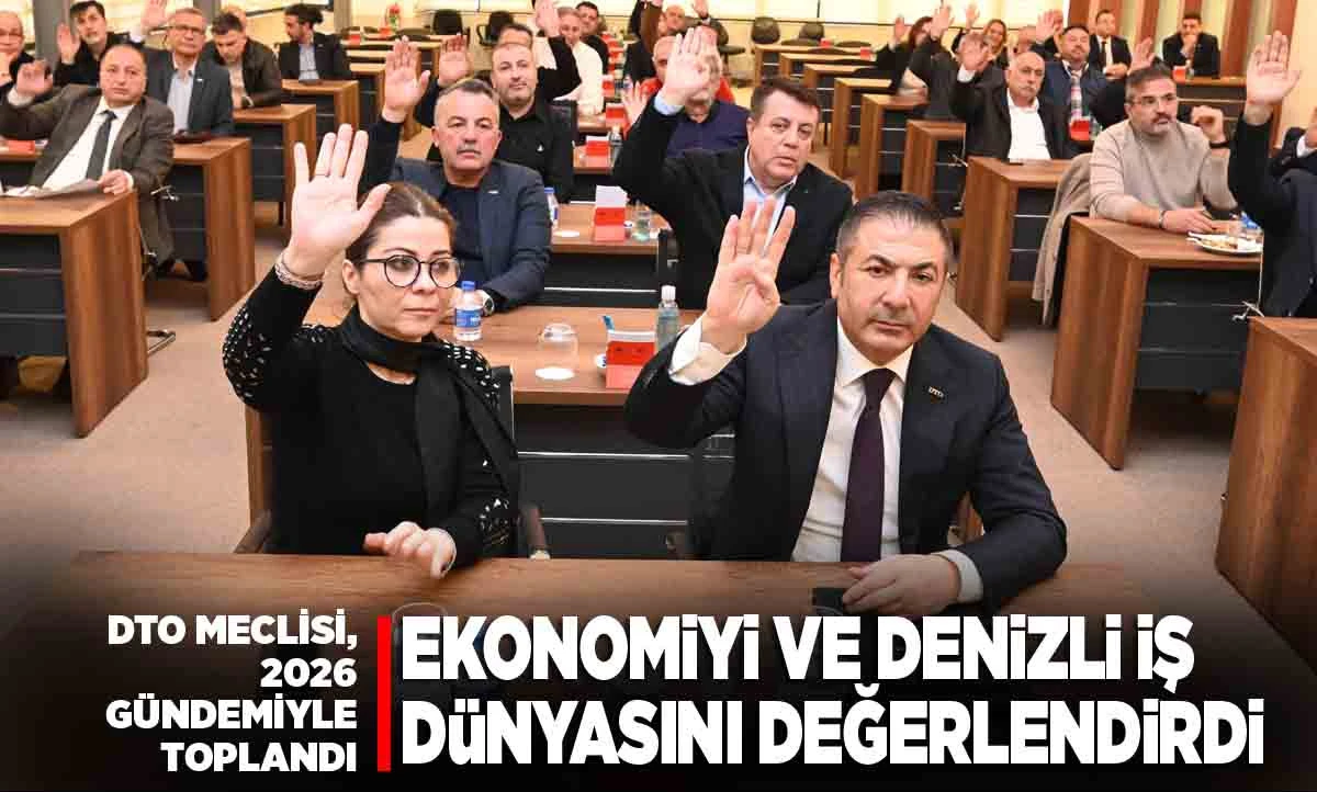 DTO MECLİSİ, 2026 G&Uuml;NDEMİYLE TOPLANDI