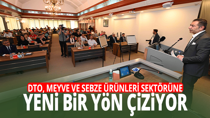  DTO, MEYVE VE SEBZE ÜRÜNLERİ SEKTÖRÜNE YENİ BİR YÖN ÇİZİYOR