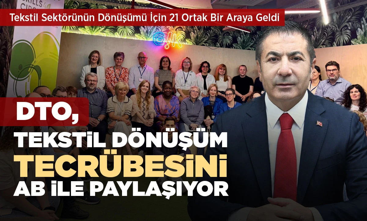 DTO, TEKSTİL D&Ouml;N&Uuml;Ş&Uuml;M TECR&Uuml;BESİNİ AB İLE PAYLAŞIYOR