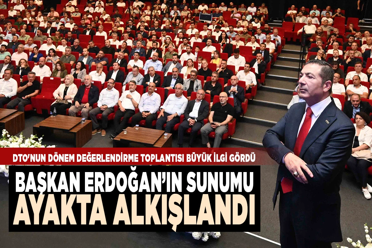 DTO'NUN D&Ouml;NEM DEĞERLENDİRME TOPLANTISI B&Uuml;Y&Uuml;K İLGİ G&Ouml;RD&Uuml;