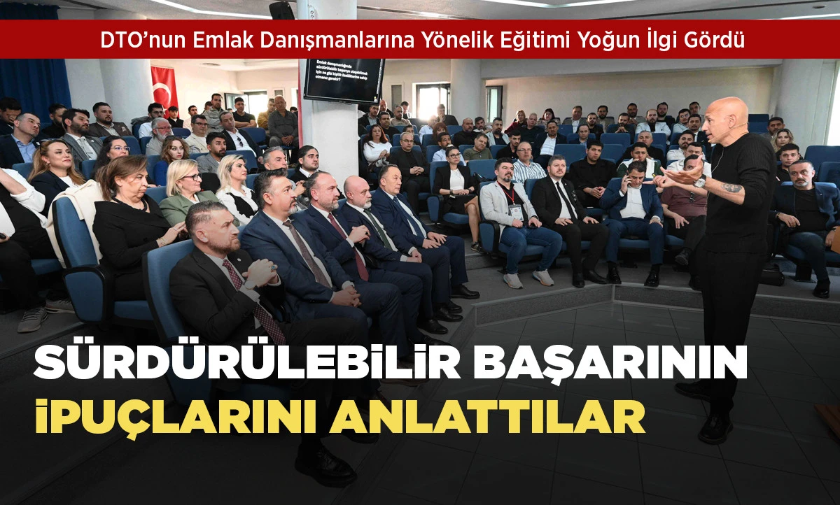 DTO&rsquo;nun Emlak Danışmanlarına Y&ouml;nelik Eğitimi Yoğun İlgi G&ouml;rd&uuml;