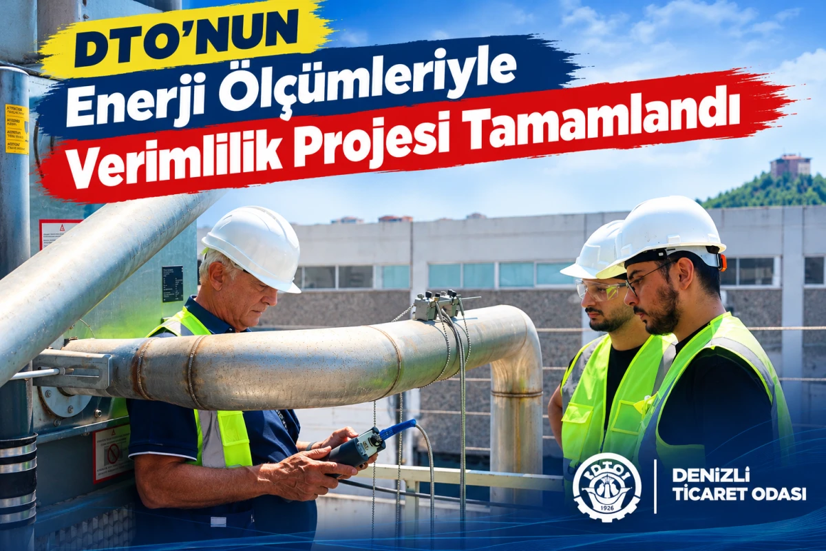 DTO&rsquo;nun Enerji &Ouml;l&ccedil;&uuml;mleriyle Verimlilik Projesi Tamamlandı: 16 İşletmeye Dev Rapor Teslimi!