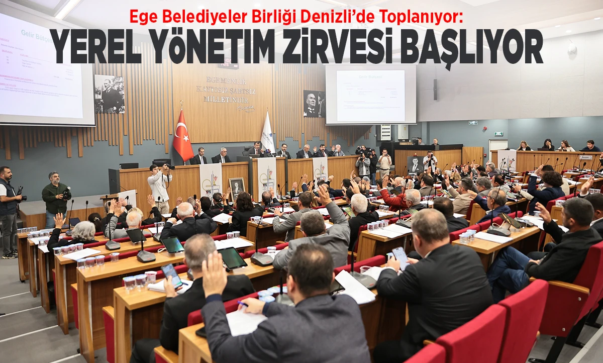 Ege Belediyeler Birliği Denizli&rsquo;de Toplanıyor: Yerel Y&ouml;netim Zirvesi Başlıyor