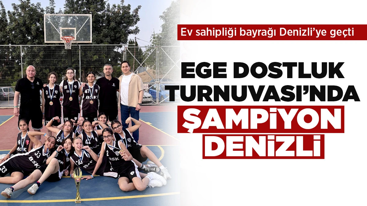 Ege Dostluk Turnuvası&rsquo;nda şampiyon Denizli 