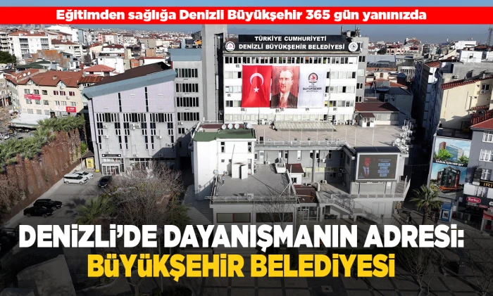 Eğitimden sağlığa Denizli B&uuml;y&uuml;kşehir 365 g&uuml;n yanınızda