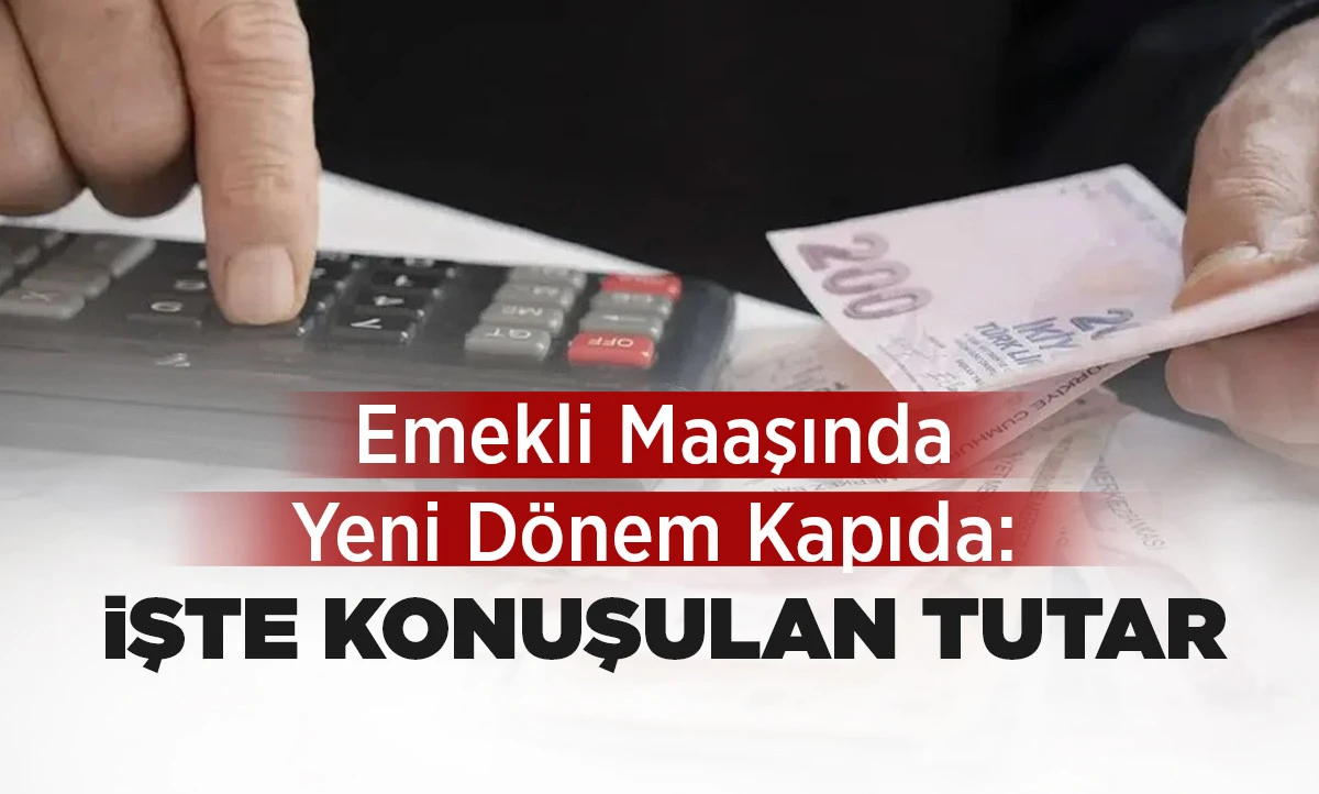 Emekli Maaşında Yeni D&ouml;nem Kapıda: İşte Konuşulan Tutar