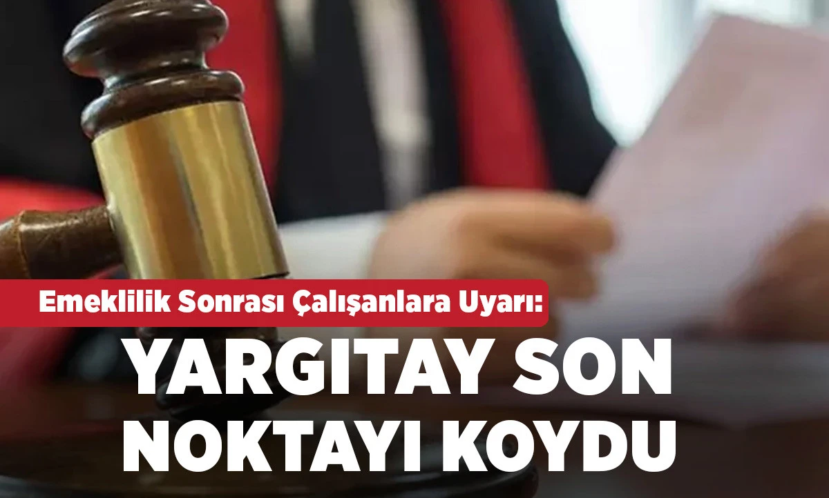 Emeklilik Sonrası &Ccedil;alışanlara Uyarı