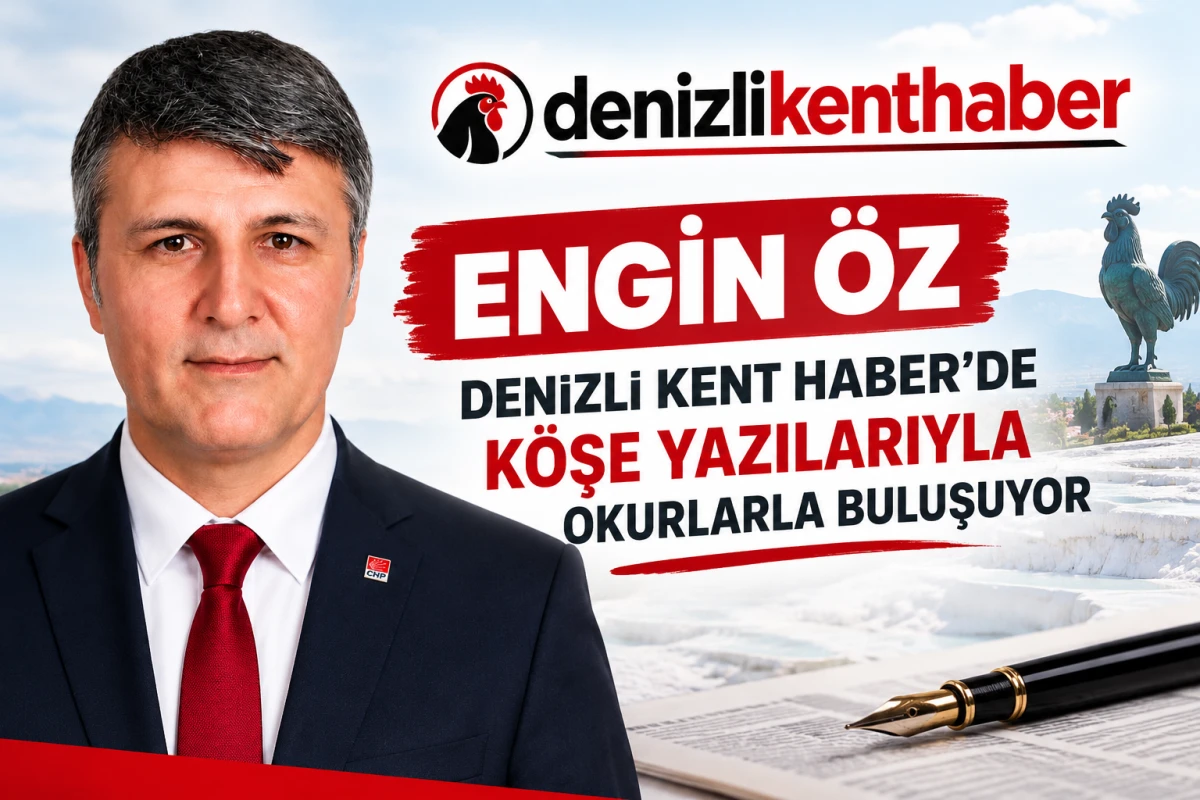 ENGİN &Ouml;Z, DENİZLİ KENT HABER&rsquo;DE K&Ouml;ŞE YAZILARIYLA OKURLARLA BULUŞUYOR