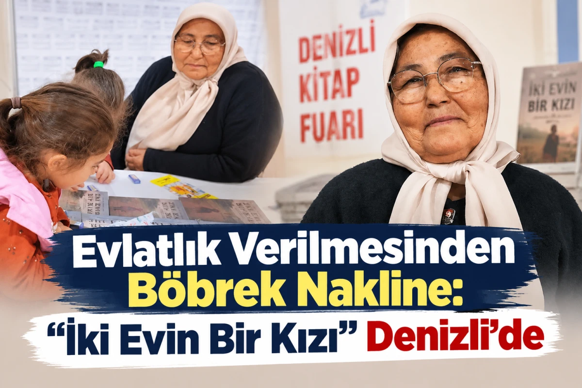 Evlatlık Verilmesinden B&ouml;brek Nakline: &ldquo;İki Evin Bir Kızı&rdquo; Denizli&rsquo;de