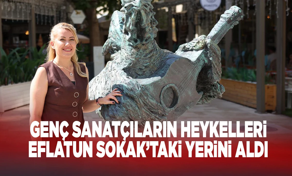 GEN&Ccedil; SANAT&Ccedil;ILARIN HEYKELLERİ EFLATUN SOKAK&rsquo;TAKİ YERİNİ ALDI