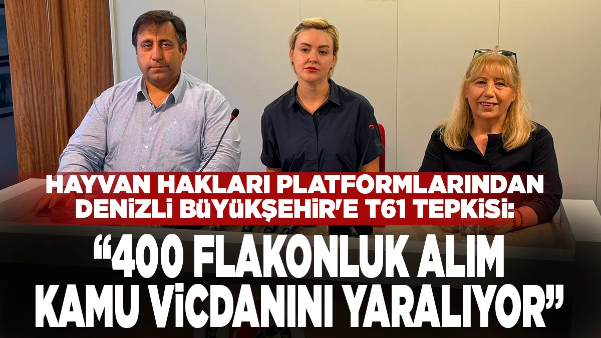 Hayvan Hakları Platformlarından Denizli B&uuml;y&uuml;kşehir'e T61 Tepkisi: &ldquo;400 Flakonluk Alım Kamu Vicdanını Yaralıyor&rdquo;
