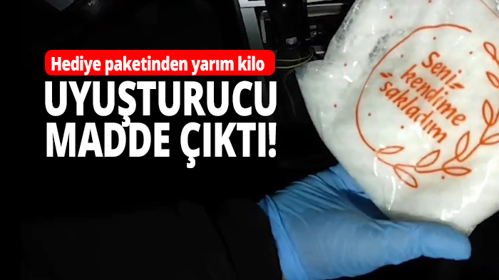 Hediye paketinden uyuşturucu çıktı!