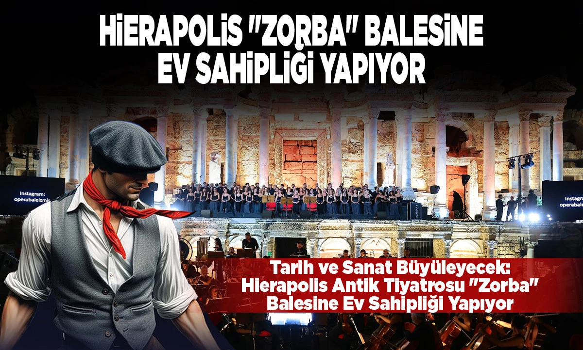Hierapolis&rsquo;te Sanat R&uuml;zgarı: 2. Denizli Opera ve Bale G&uuml;nleri "Zorba" İle Devam Ediyor