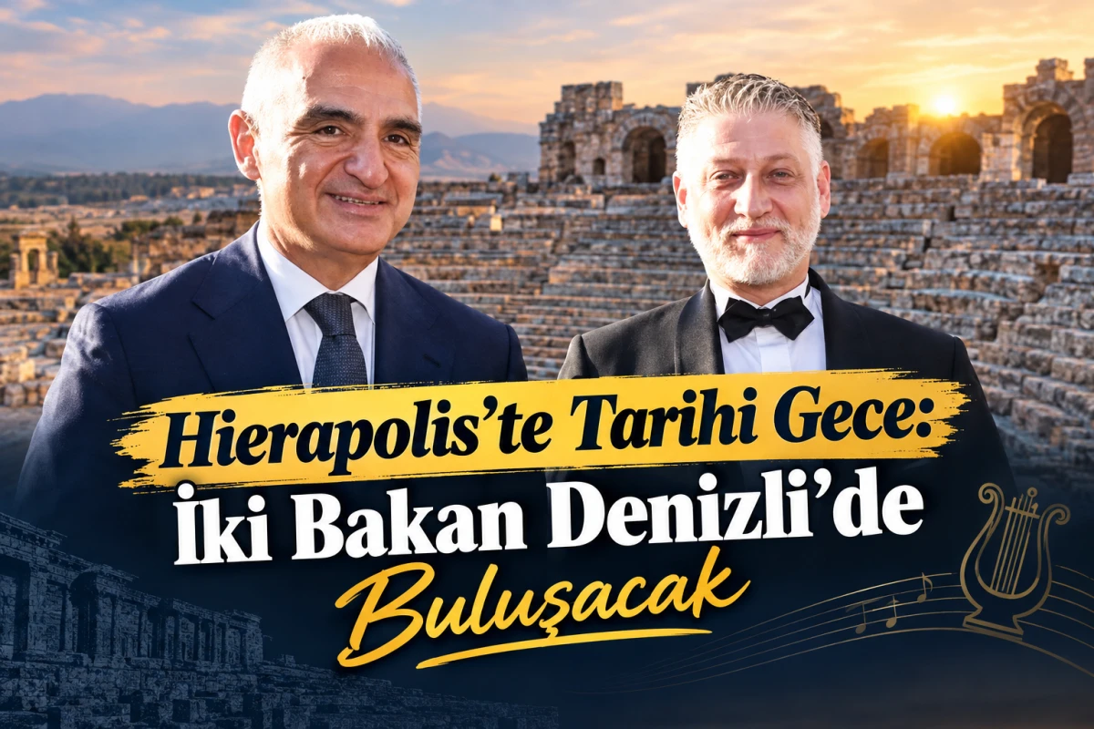 Hierapolis&rsquo;te Tarihi Gece: İki Bakan Denizli&rsquo;de Buluşacak