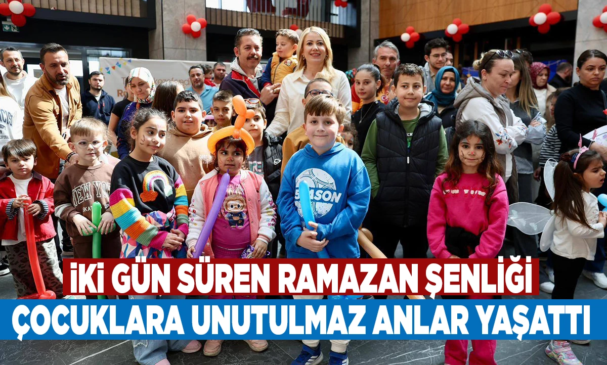 İKİ G&Uuml;N S&Uuml;REN RAMAZAN ŞENLİĞİ &Ccedil;OCUKLARA UNUTULMAZ ANLAR YAŞATTI