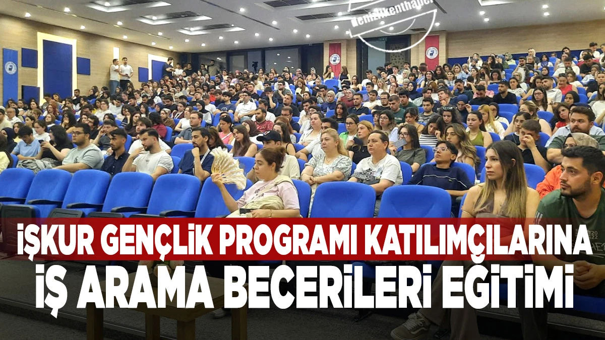 İŞKUR Gen&ccedil;lik Programı Katılımcılarına İş Arama Becerileri Eğitimi