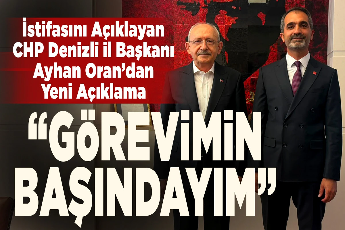 İstifa Eden CHP Denizli İl Başkanı Ayhan Oran G&ouml;revine Geri D&ouml;nd&uuml;: "Omuz Omuza G&ouml;revimizin Başındayız"