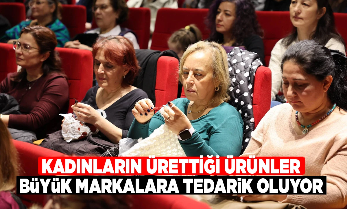 KADINLARIN &Uuml;RETTİĞİ &Uuml;R&Uuml;NLER B&Uuml;Y&Uuml;K MARKALARA TEDARİK OLUYOR