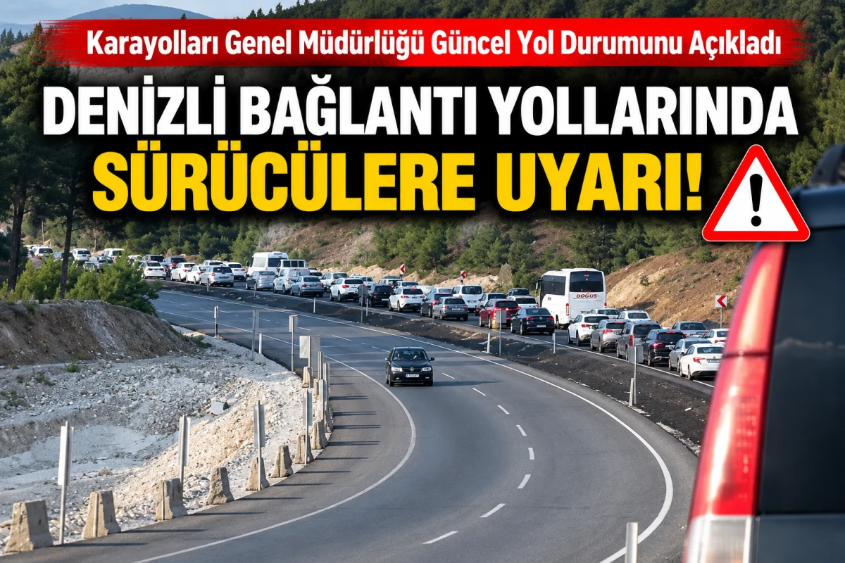 Karayolları Genel M&uuml;d&uuml;rl&uuml;ğ&uuml; G&uuml;ncel Yol Durumunu A&ccedil;ıkladı: Denizli Bağlantı Yollarında S&uuml;r&uuml;c&uuml;lere Uyarı
